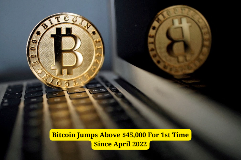 Bitcoin Jumps Above $45,000 For 1st Time Since April 2022