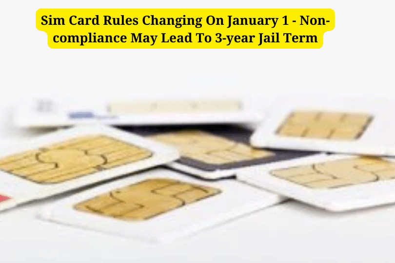 Sim Card Rules Changing On January 1 - Non-compliance May Lead To 3-year Jail Term